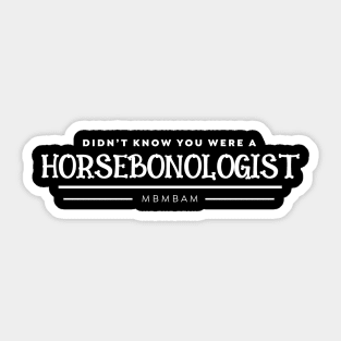 Horsebonologist Sticker